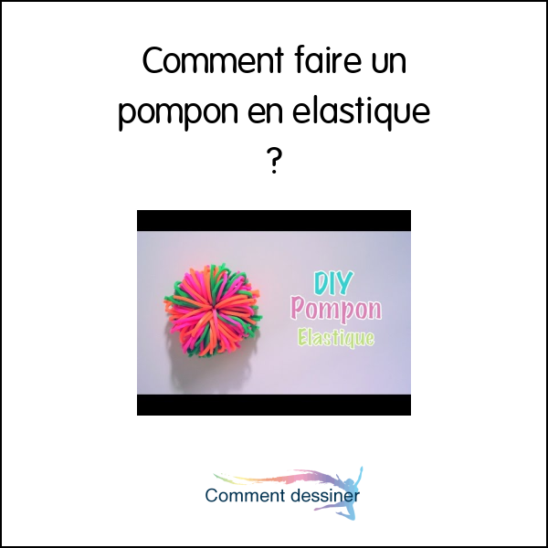 Comment faire un pompon en élastique